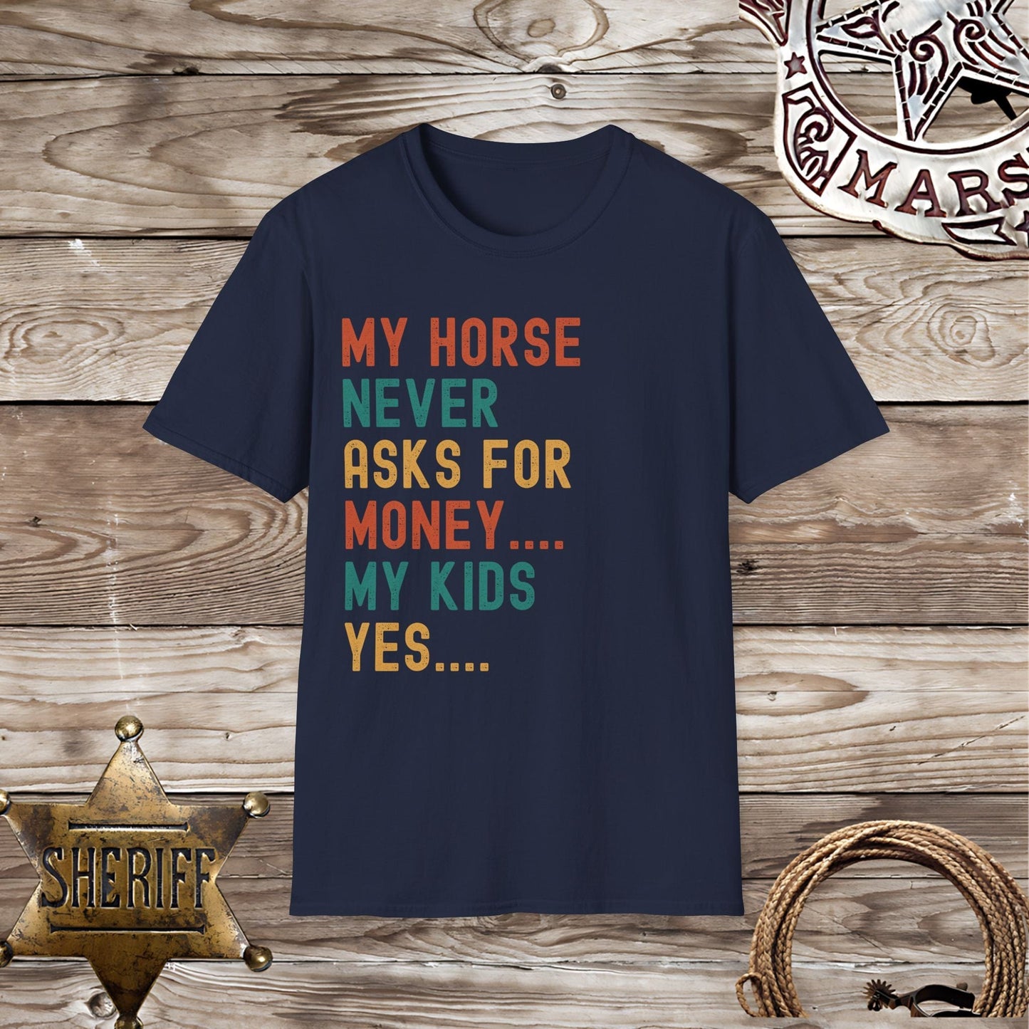 My Horse Never Asks For Money T-Shirt