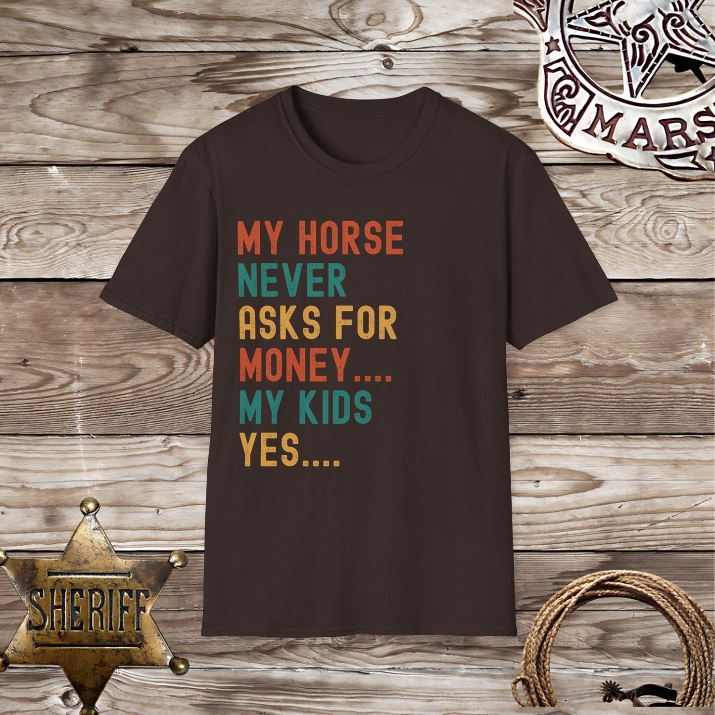 My Horse Never Asks For Money T-Shirt