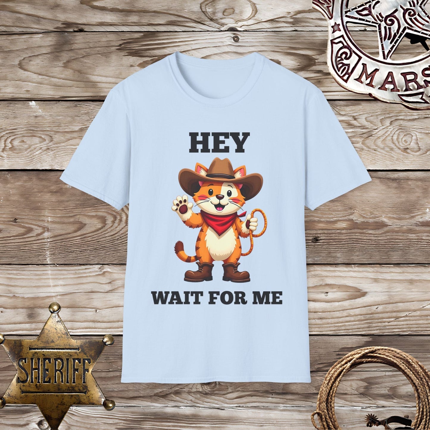 Hey Wait for Me T-Shirt