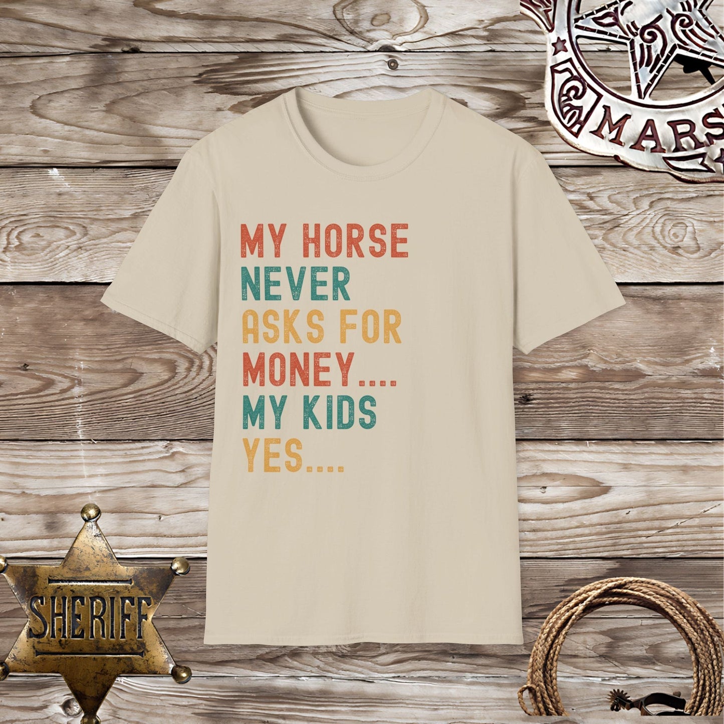 My Horse Never Asks For Money T-Shirt