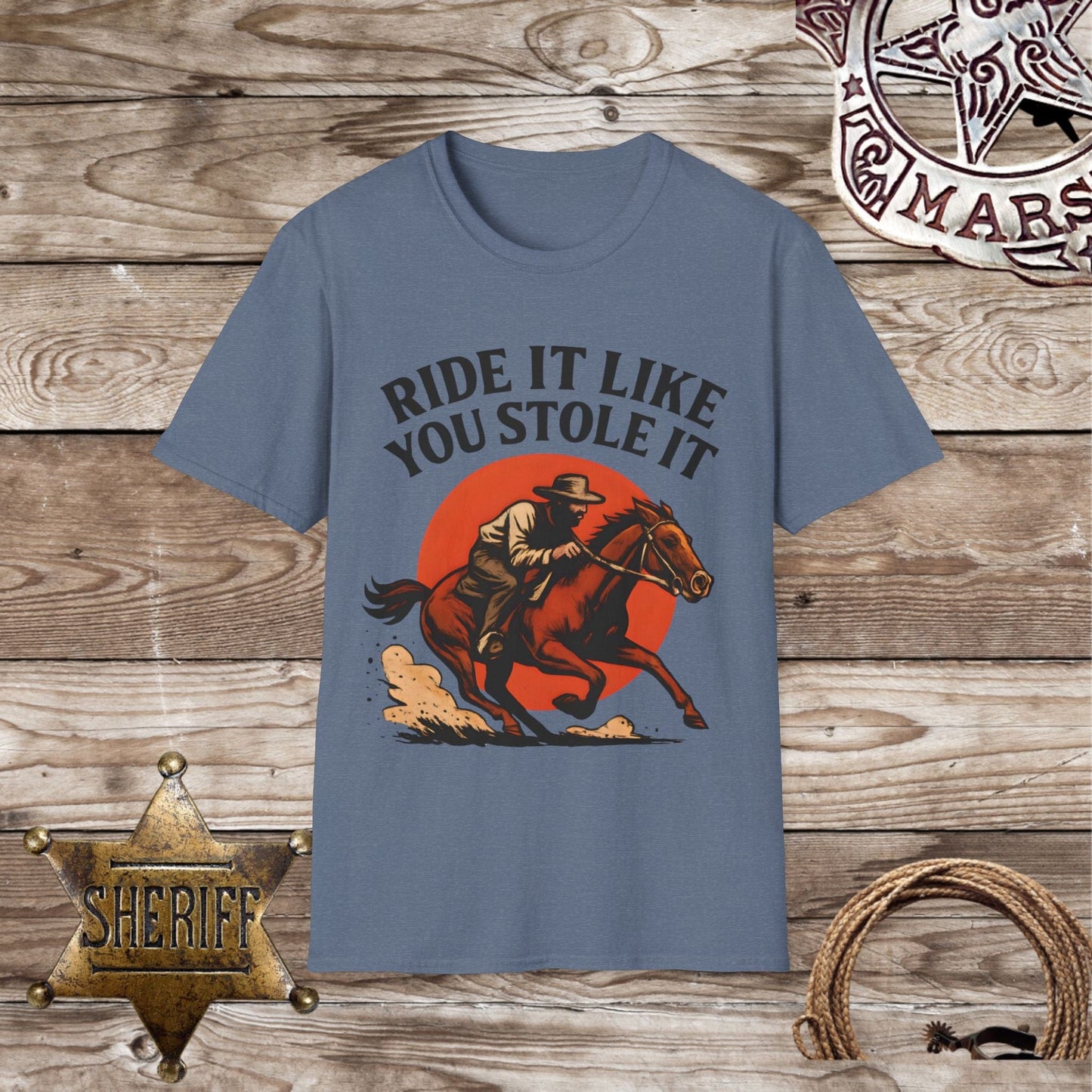 Ride It Like You Stole It Unisex T-Shirt