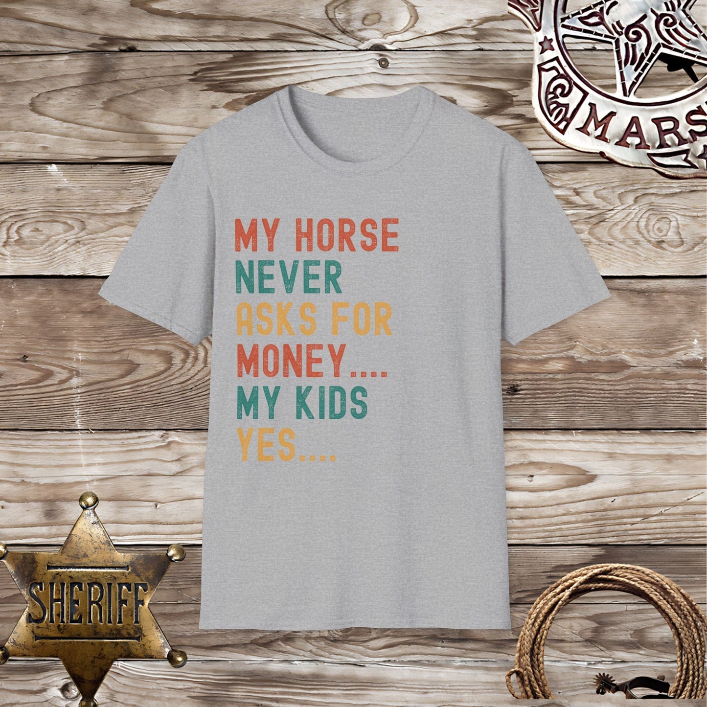 My Horse Never Asks For Money T-Shirt