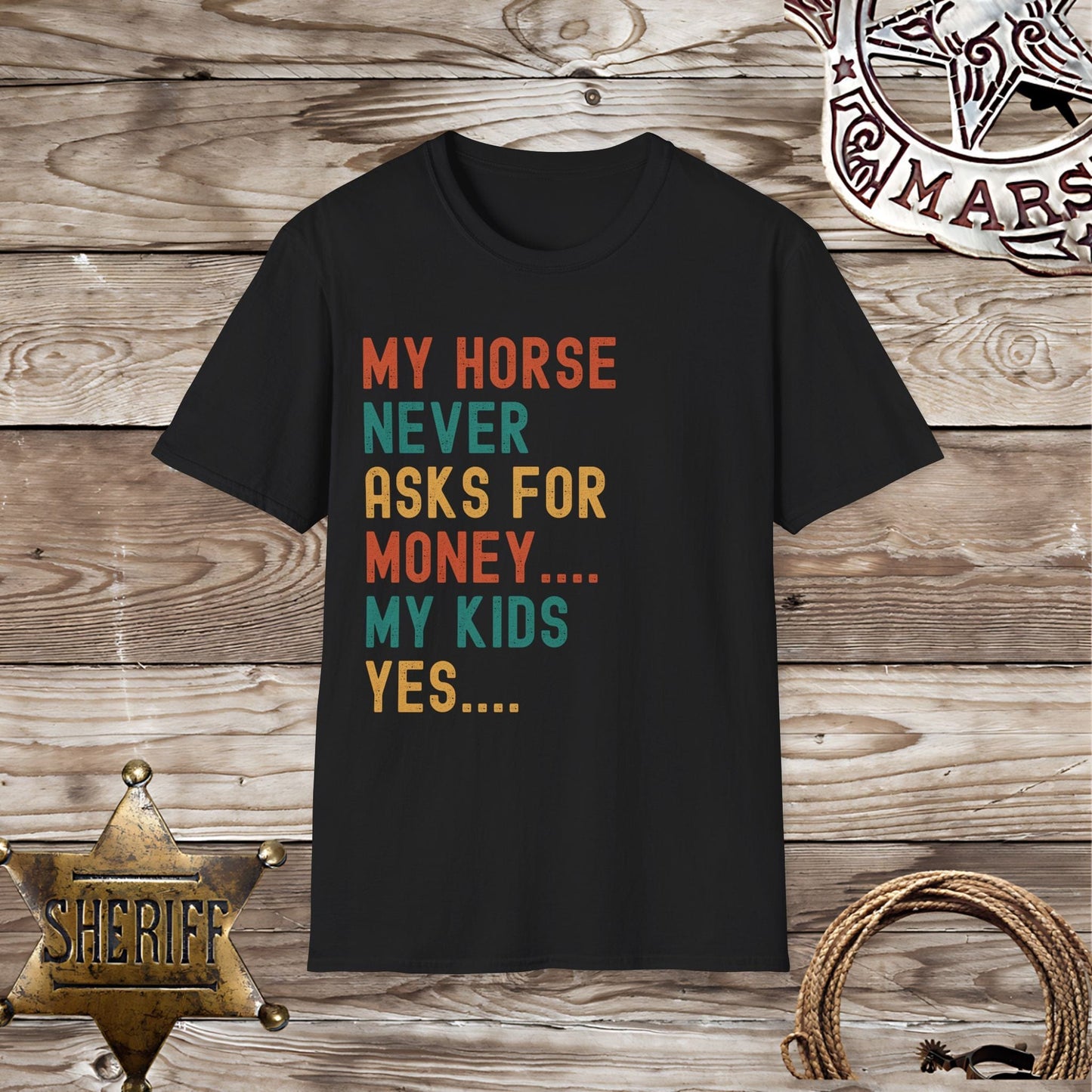 My Horse Never Asks For Money T-Shirt