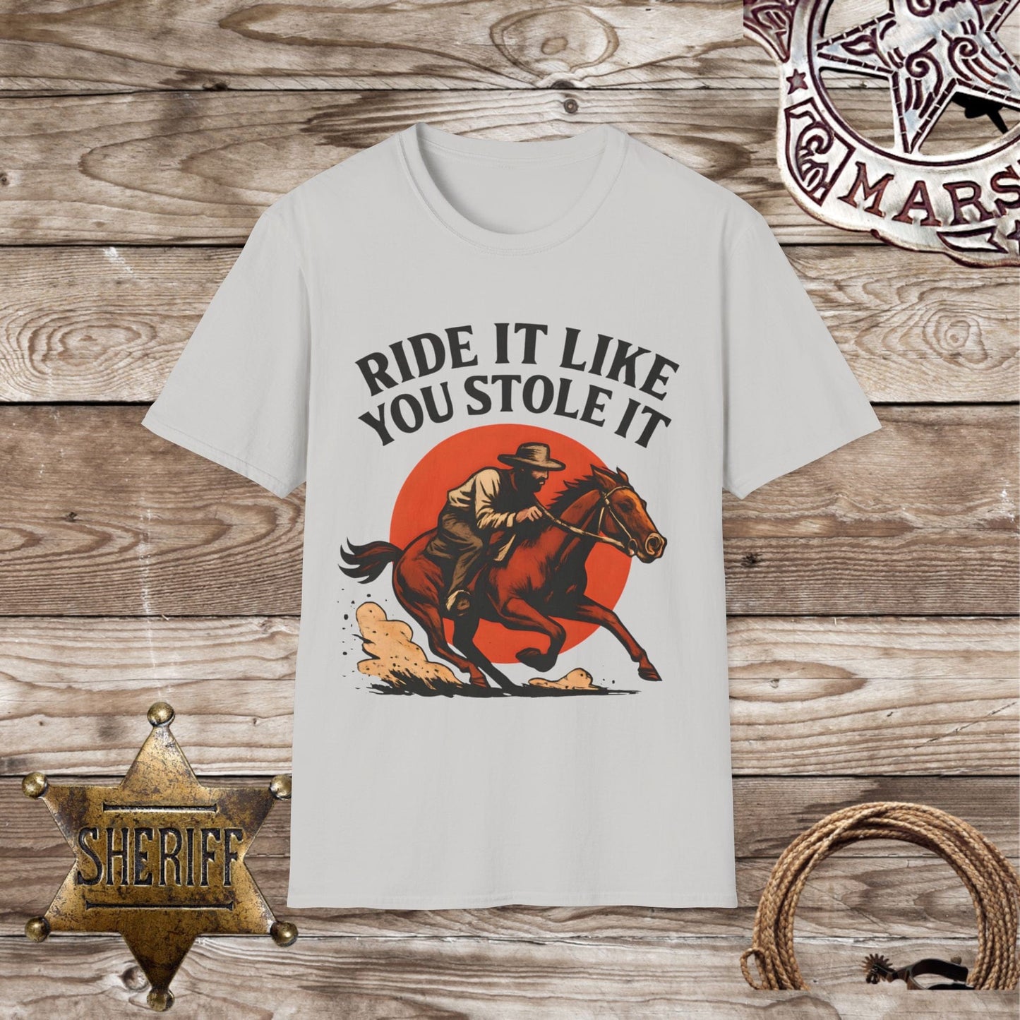 Ride It Like You Stole It Unisex T-Shirt