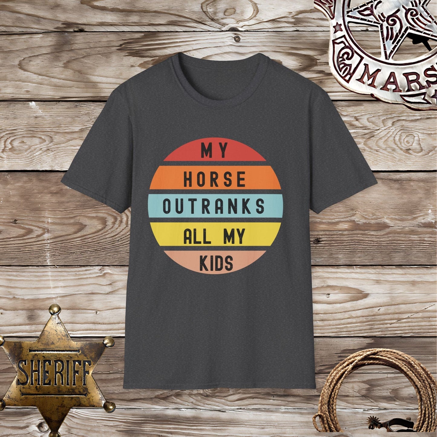My Horse Outranks All My Kids - T-Shirt