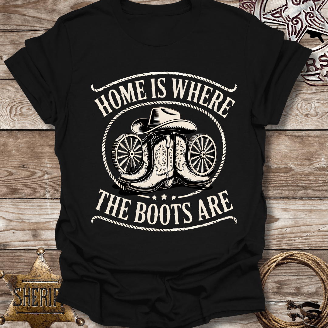 Home is Where the Boots Are T-Shirt