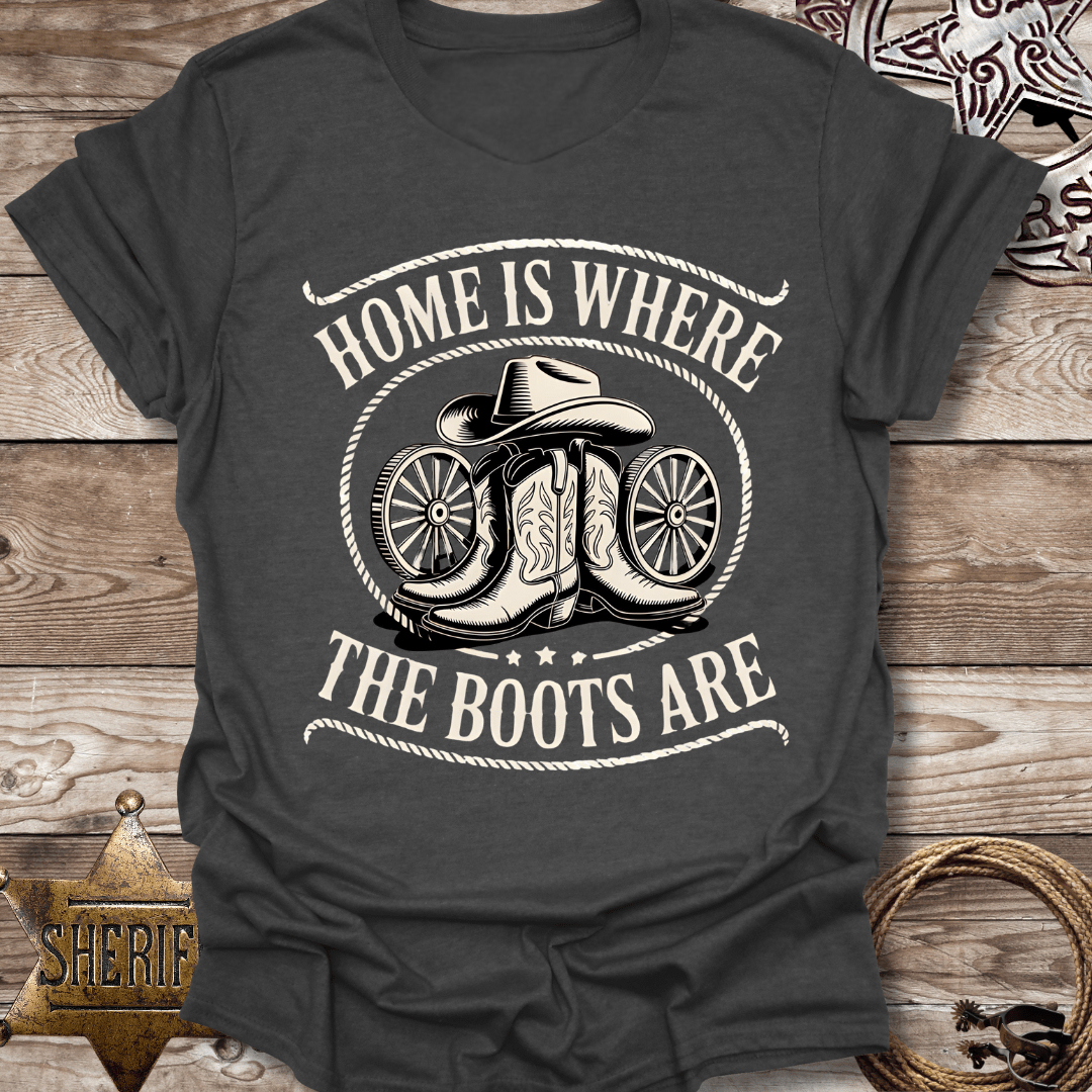 Home is Where the Boots Are T-Shirt