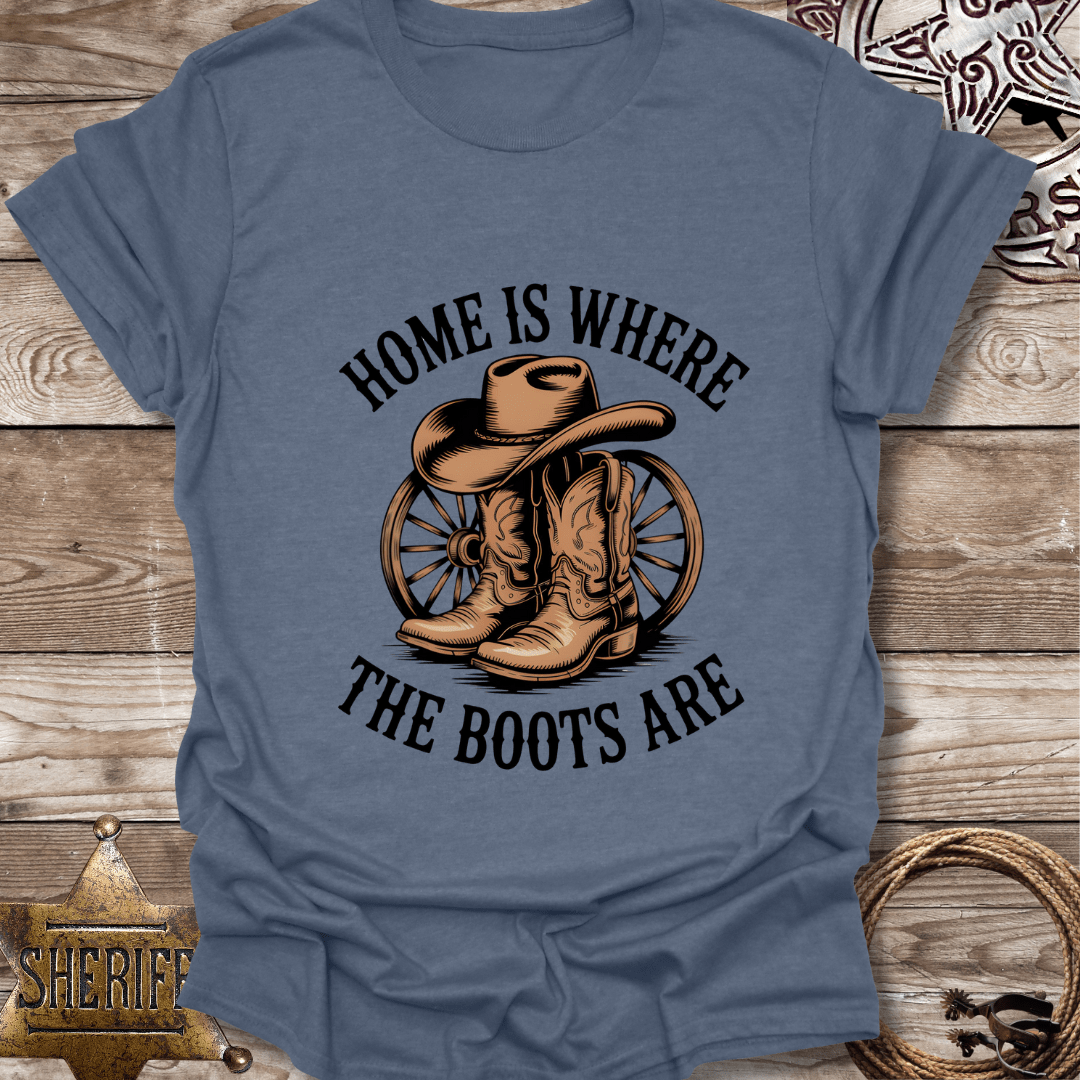 "Home is Where the Boots Are" T-Shirt