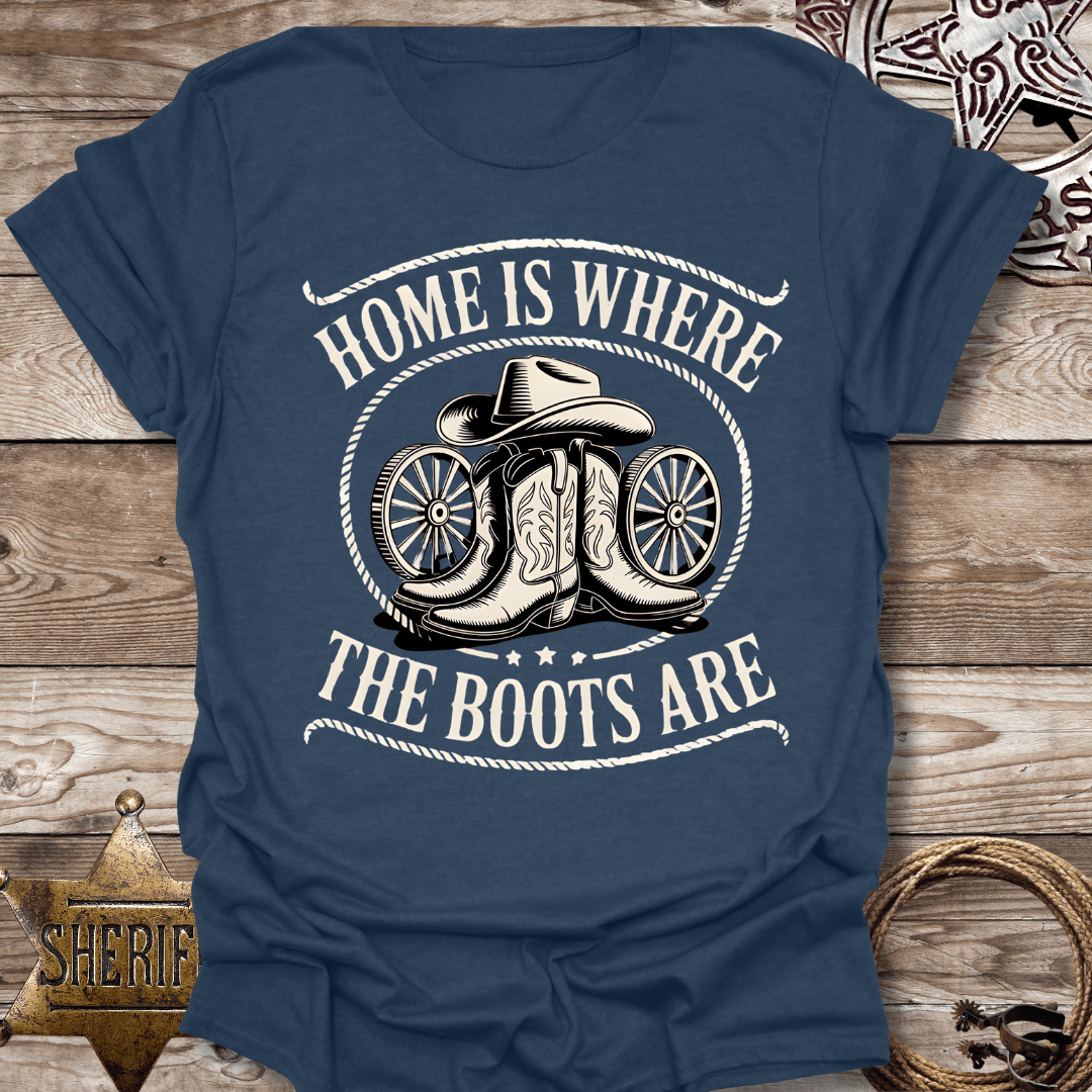 Home is Where the Boots Are T-Shirt