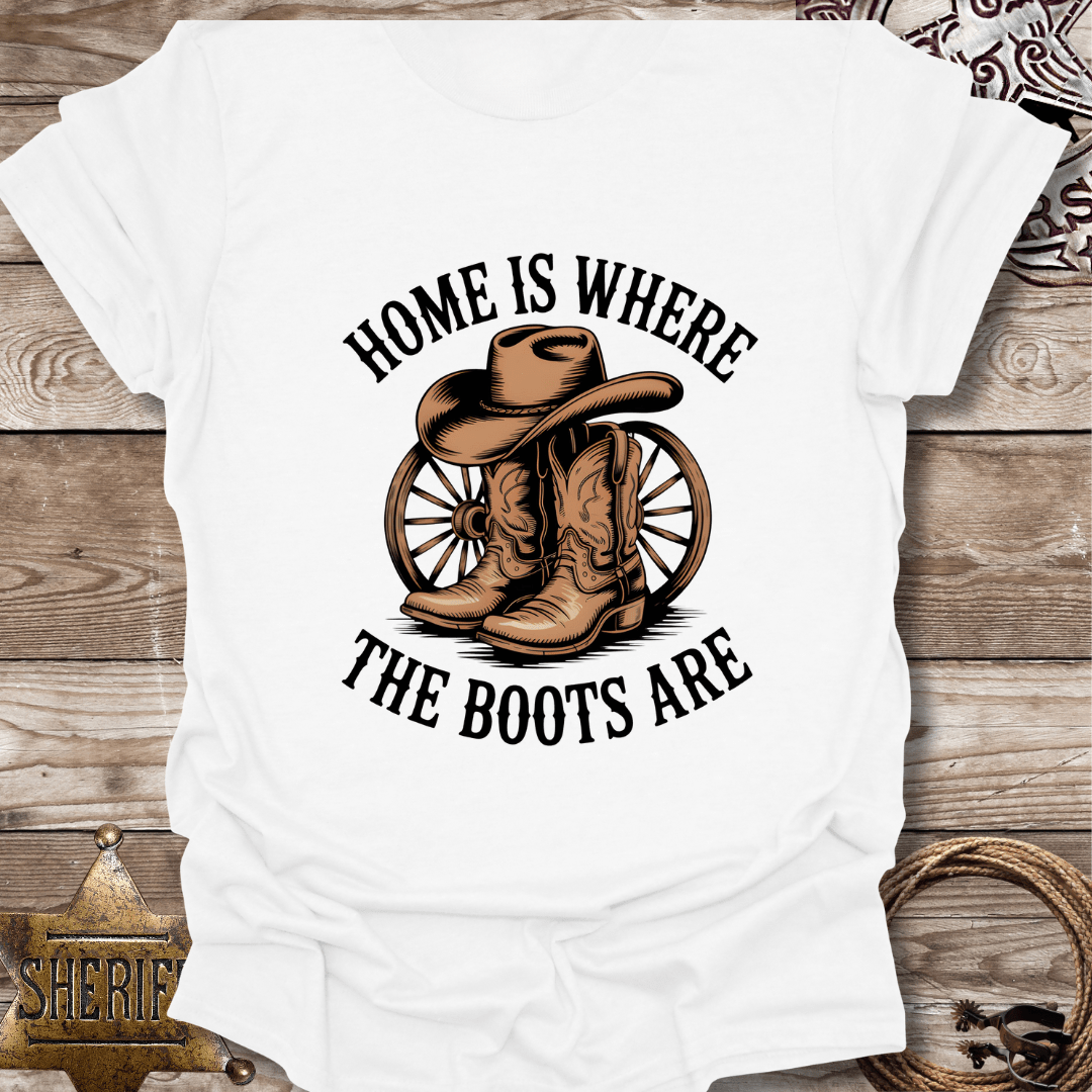 "Home is Where the Boots Are" T-Shirt