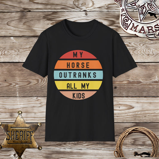 My Horse Outranks All My Kids - T-Shirt