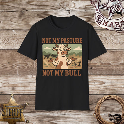 Not My Pasture Not My Bull T-Shirt