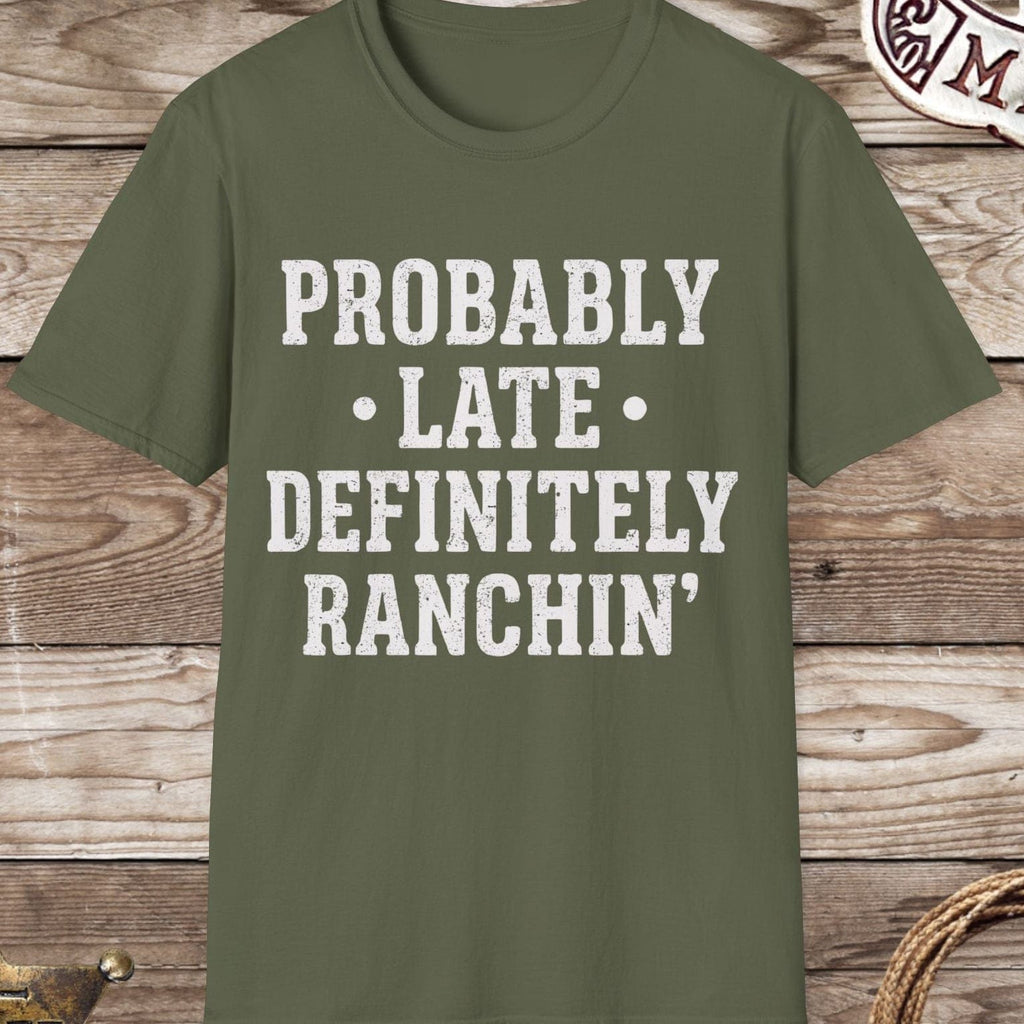 Probably Late Definitely Ranchin' T-Shirt