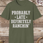 Probably Late Definitely Ranchin' T-Shirt