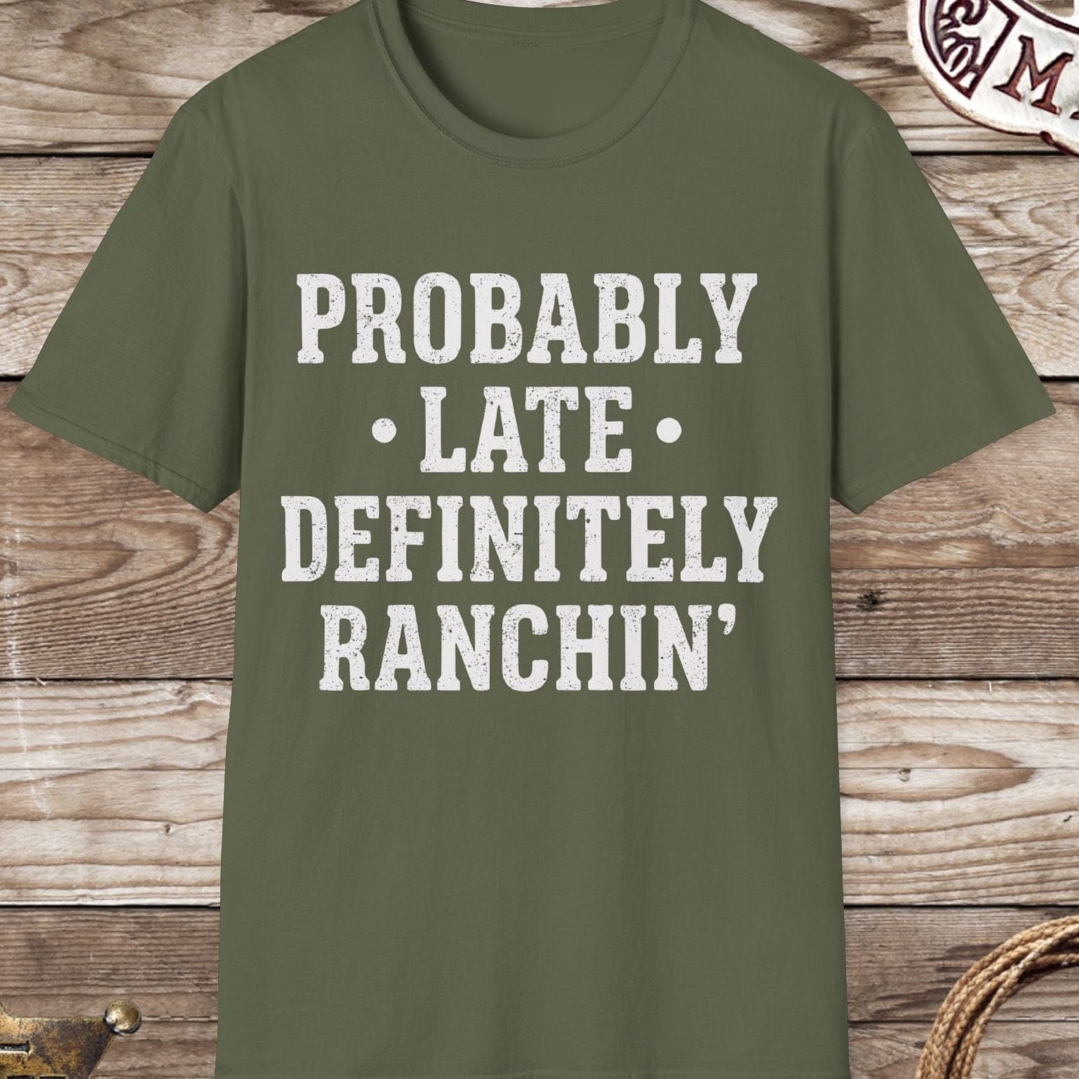 Probably Late Definitely Ranchin' T-Shirt