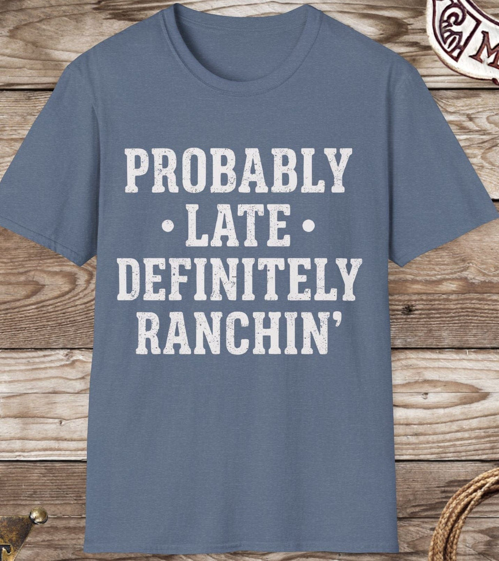 Probably Late Definitely Ranchin' T-Shirt