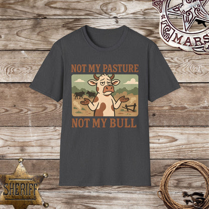 Not My Pasture Not My Bull T-Shirt