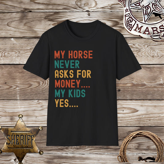 My Horse Never Asks For Money T-Shirt