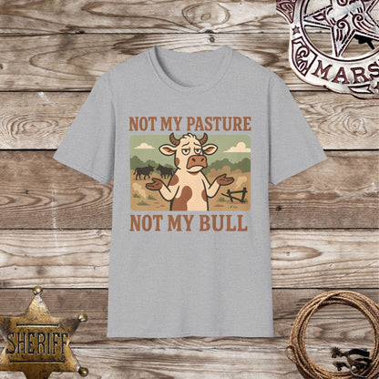 Not My Pasture Not My Bull T-Shirt