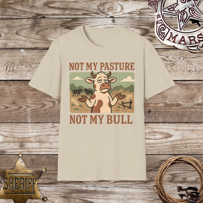 Not My Pasture Not My Bull T-Shirt