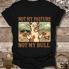 Not My Pasture Not My Bull T-Shirt