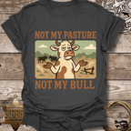 Not My Pasture Not My Bull T-Shirt