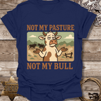 Not My Pasture Not My Bull T-Shirt