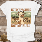 Not My Pasture Not My Bull T-Shirt
