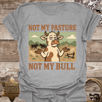 Not My Pasture Not My Bull T-Shirt
