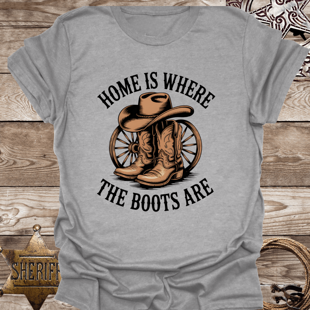 "Home is Where the Boots Are" T-Shirt